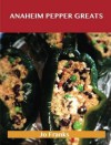 Anaheim Pepper Greats: Delicious Anaheim Pepper Recipes, the Top 77 Anaheim Pepper Recipes - Jo Franks