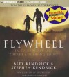 Flywheel: In Every Man's Life There's a Turning Point - Alex Kendrick, Stephen Kendrick, Eric Wilson