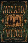 The Wizard and the Witch: Seven Decades of Counterculture, Magick & Paganism - John C. Sulak, Oberon Zell, Morning Glory Zell