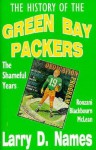 The History Of The Green Bay Packers: The Shameful Years - Larry Names