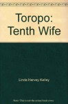 Toropo: Tenth Wife - Linda Harvey Kelley