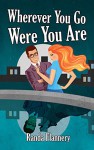 Wherever You Go Were You Are (Magically Yours Series Book 2) - Randa Flannery