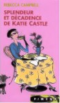 Splendeur et décadence de Katie Castle - Rebecca Campbell