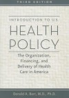 Introduction to U.S. Health Policy: The Organization, Financing, and Delivery of Health Care in America - Donald A. Barr