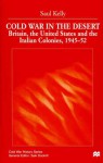 Cold War in the Desert: Britain, the United States and the Italian Colonies, 1945-52 - Saul Kelly