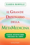 Il grande dizionario della metamedicina - Claudia Rainville, Luciana Cisbani, Gabriella Greco