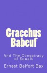 Gracchus Babeuf and the Conspiracy of Equals - Ernest Belfort Bax