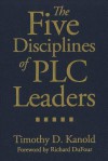 The Five Disciplines of PLC Leaders - Timothy D. Kanold, Richard DuFour