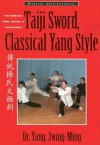 Taiji Sword, Classical Yang Style: The Complete Form, Qigong & Applications (Martial Arts-Internal) - Yang Jwing-Ming, James C. O'Leary