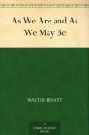 As We Are and As We May Be - Walter Besant