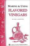 Making & Using Flavored Vinegars: Storey's Country Wisdom Bulletin A-112 (Storey Country Wisdom Bulletin) - Glenn Andrews