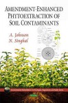 Amendment-Enhanced Phytoextraction of Soil Contaminants - A. Johnson, Naresh Singhal