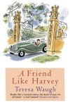 A Friend Like Harvey - Teresa Waugh