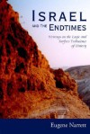 Israel and the Endtimes: Writings on the Logic and Surface Turbulence of History - Eugene Narrett