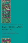 Pacific Islands Writing: The Postcolonial Literatures of Aotearoa/New Zealand and Oceania - Michelle Keown