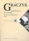 Konstytucja dla Polski : tradycje, doświadczenia, spory - Roman Graczyk