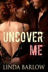 Uncover Me - Linda Barlow