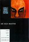 An Old Master: The Art of Aleister Crowley - Hymenaeus Beta, Karl Nierendorf, Martin P. Starr