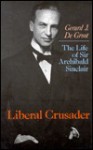 Liberal Crusader: The Life of Sir Archibald Sinclair - Gerard De Groot