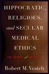 Hippocratic, Religious, and Secular Medical Ethics: The Points of Conflict - Robert M. Veatch