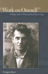 Work on Oneself: Wittgenstein's Philosophical Psychology - Fergus Kerr