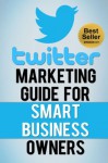 Twitter Marketing Guide for Smart Business Owners - Social Media Magnet