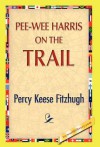 Pee-Wee Harris on the Trail - Percy Keese Fitzhugh