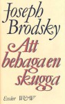 Att behaga en skugga: Valda essäer - Joseph Brodsky, Bengt Jangfeldt