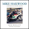 Mike Hailwood: A Motorcycle Racing Legend - Mick Woollett, Mick Woolett