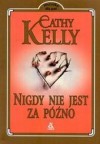 Nigdy nie jest za późno - Cathy Kelly