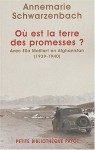 Où Est La Terre Des Promesses?: Avec Ella Maillart En Afghanistan (1939 1940) - Annemarie Schwarzenbach