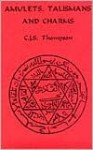 Amulets, Talismans and Charms - C.J.S. Thompson