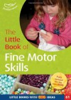 The Little Book of Fine Motor Skills. Sally Featherstone - Sally Featherstone