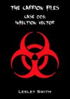 The Carrion Files - Case 001: Infection Vector - Lesley Smith