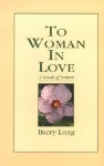 To Woman in Love: A Book of Letters - Barry Long