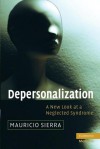 Depersonalization: A New Look at a Neglected Syndrome - Mauricio Sierra