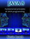 Java 8: Fundamental principles of Java programming (java tutorial, java for beginners, Learn Java, java programming, java 8, java guide, java programming guide for beginners) - Kevin Lynch, Java Jones