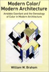 Modern Color/Modern Architecture: Amedee Ozenfant and the Genealogy of Color in Modern Architecture - William W. Braham