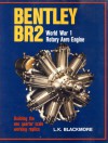 Bentley BR2 World War I Rotary Aero Engine: Building the One Quarter Scale Working Replica - L.K. Blackmore