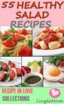 55 Healthy Salad Recipes (Select and Better meal @ Breakfast, Lunch & Dinner) (Recipe In Love Collections) - SingleMom, BestZaa