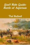 Staff Ride Guide: Battle Of Antietam - Ted Ballard