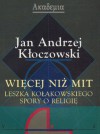 Więcej niż mit : Leszka Kołakowskiego spory o religię - Jan Andrzej Kłoczowski