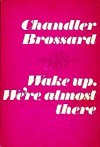 Wake up. We're almost there - Chandler Brossard