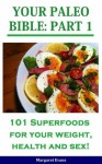 Your Paleo BIBLE: 101 Superfoods For Your Weight, Health and SEX! (Part 1) - Margaret Evans