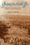 Bound for Santa Fe: The Road to New Mexico and The American Conquest, 1806-1848 - Stephen G. Hyslop