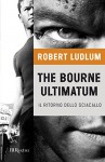 The Bourne ultimatum - Il ritorno dello sciacallo: Jason Bourne Vol.3 - Robert Ludlum, M.B. Piccioli