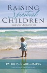 Raising Spiritual Children: Cultivating a Revelatory Life - Patty (Patricia) Mapes, John Loren Sandford, Gregory Mapes