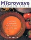 The Microwave Kitchen Bible: A Complete Guide to Getting the Best Out of Your Microwave with Over 160 Recipes - Carol Bowen