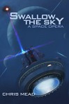 Swallow the Sky: A Space Opera - Chris Mead, Derek Smith