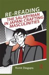 Re-reading the Salaryman in Japan: Crafting Masculinities (Routledge/Asian Studies Association of Australia (ASAA) East Asian Series) - Romit Dasgupta